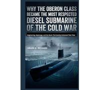 Why the Oberon Class Became the Most Respected Diesel Submarine of the Cold War: Engineering, Espionage, and the Boats That Quietly Outlasted Their Time