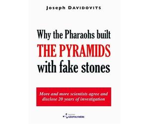 Why the Pharaohs Built the Pyramids with Fake Stones by Joseph Davidovits (1-Jan-2009) Hardcover