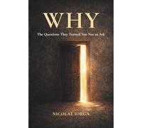 WHY: The Questions They Trained You Not to Ask: How to Stop Living on Autopilot, Reclaim Your Attention, and Think for Yourself