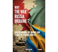 WHY THE RUSSIA UKRAINE WAR ?: Understanding the origins and stakes of a major conflict