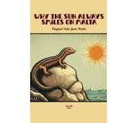 Why The Sun Always Smiles On Malta: Magical Tales From Malta