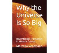 Why the Universe Is So Big: How Intelligence Develops In a Hostile Cosmos