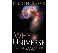 [(Why the Universe is the Way it is)] [ By (author) Hugh Ross ] [September, 2010]