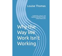 Why the Way We Work Isn’t Working: Leadership, Culture, and Psychosocial Risk Through a Brain-State Lens