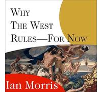 Why the West Rules---for Now: The Patterns of History, and What They Reveal About the Future