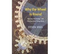 Why The Wheel Is Round Steven Vogel, (Auteur)