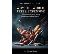 Why the World Feels Expensive: A Story About Money, Power and the Invisible Forces Shaping Your Life