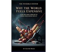 Why the World Feels Expensive: A Story About Money, Power and the Invisible Forces Shaping Your Life