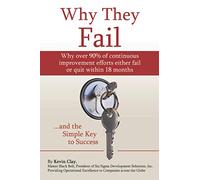 Why They Fail ... and the Simple Key to Success: Learn why over 90% of Lean Six Sigma deployments either fail or quit within 18 months and discover the Simple Key to building a sustainable effort.