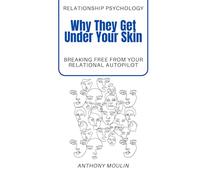 Why They Get Under Your Skin: Breaking free from your relationnal autopilot