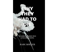 Why They Had To Die In a World of Shadows, Truth is the Ultimate Weapon - Marc Koller - Palmetto Publishing - ebook (ePub) - Livre