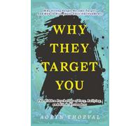 Why They Target You: The Hidden Psychology of Envy, Bullying, and Silent Bystanders - Why Strong People Become Targets and How to Rise Above Toxic Environments