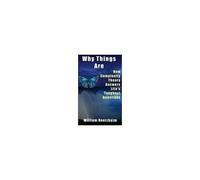 Why Things Are: How Complexity Theory Answers Life's Toughest Questions