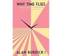 Why Time Flies A Mostly Scientific Investigation - [Livre en VO] Alan Burdick (Auteur)