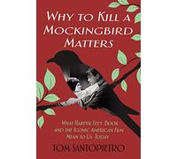 Why to Kill a Mockingbird Matters: What Harper Lee's Book and the Iconic American Film Mean to Us Today