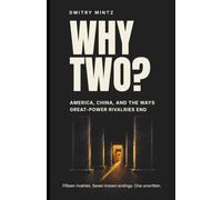 WHY TWO? America, China, and the Ways Great-Power Rivalries End: Fifteen rivalries. Seven known endings. One unwritten.