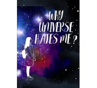 WHY UNIVERSE HATES ME? WHY I HATE MYSELF: “When the Universe Says No: My Story of Hope After Every Failure”