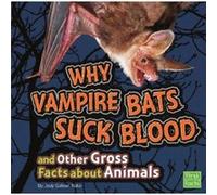 Why Vampire Bats Suck Blood and Other Gross Facts about Animals by Jody S Rake Jody S Rake (Auteur)
