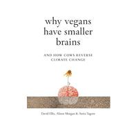 Why Vegans Have Smaller Brains: And How Cows Reverse Climate Change