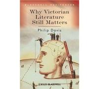 Why Victorian Literature Still Matters, Blackwell Manifestos Philip Davis (Auteur)