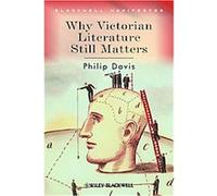 Why Victorian Literature Still Matters, Blackwell Manifestos Philip Davis (Auteur)