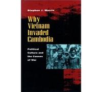Why Vietnam Invaded Cambodia by Stephen J. Morris Stephen J. Morris (Auteur)