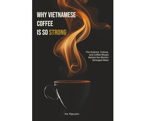 WHY VIETNAMESE COFFEE IS SO STRONG: The Science, Culture, and Coffee Rituals Behind the World's Strongest Brew
