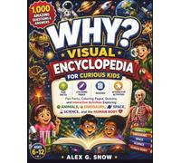 WHY? Visual Encyclopedia for Curious Kids: 1,000 Amazing Questions and Answers About Animals, Dinosaurs, Space, Science, the Human Body, and Wonders ... Pages, Quizzes, and Interactive Activities