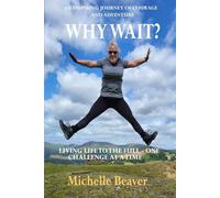 WHY WAIT?: Living Life To The Full One Challenge At A Time