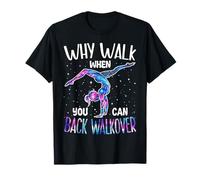 Why Walk When You Can Back Walkover Gymnaste Girl Gymnastics T-Shirt