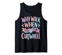 Why Walk When You Can Cartwheel Débardeur