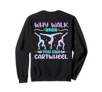 Why Walk When You Can Cartwheel - Funny Girls (à l'arrière) Sweatshirt