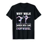 Why Walk When You Can Cartwheel Gymnaste Girls Gymnastics T-Shirt