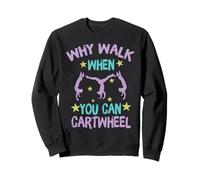Why Walk When You Can Cartwheel Gymnastics Gymnast Girl Boy Sweatshirt