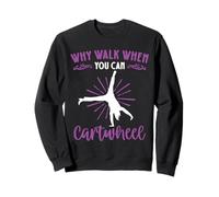 Why Walk When You Can Cartwheel Sweatshirt