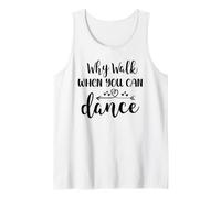 Why Walk When You Can Dance Shirt,Ballet Dancer Dance Mom Débardeur