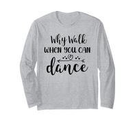 Why Walk When You Can Dance Shirt,Ballet Dancer Dance Mom Manche Longue