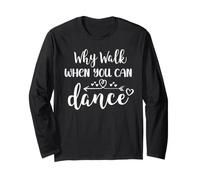 Why Walk When You Can Dance Shirt,Ballet Dancer Dance Mom Manche Longue