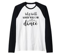 Why Walk When You Can Dance Shirt,Ballet Dancer Dance Mom Manche Raglan