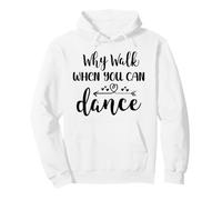 Why Walk When You Can Dance Shirt,Ballet Dancer Dance Mom Sweat à Capuche
