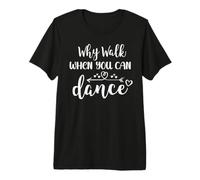 Why Walk When You Can Dance Shirt,Ballet Dancer Dance Mom T-Shirt Haut de Gamme
