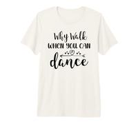 Why Walk When You Can Dance Shirt,Ballet Dancer Dance Mom T-Shirt Haut de Gamme