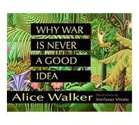 Why War Is Never a Good Idea Alice Walker (Auteur)