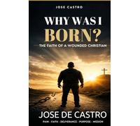 Why was I born?: The faith of a wounded Christian