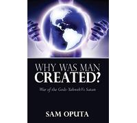 Why Was Man Created? War of the Gods - Yahweh Vs Satan