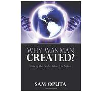 Why Was Man Created? War Of The Gods - Yahweh Vs Satan