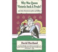Why Was Queen Victoria Such A Prude?: ...And Other Historical Myths And Follies