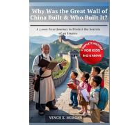 Why Was the Great Wall of China Built & Who Built It? Complete History For Kids: A 2,000-Year Journey to Protect the Secrets of an Empire