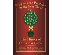 Why was the Partridge in the Pear Tree?: The History Of Christmas Carols