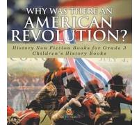 Why Was There An American Revolution? History Non Fiction Books For Grade 3 Children's History Books